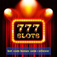 bet com bonus sem rollover